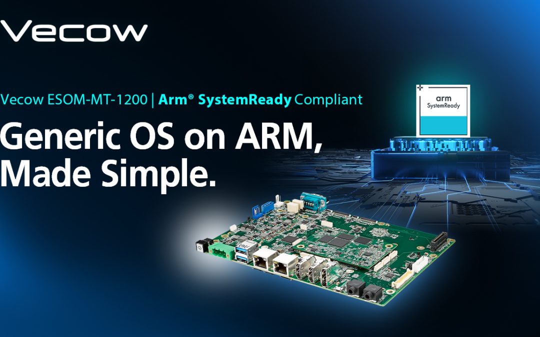 Vecow Eliminates Custom BSP Hassles as ESOM-MT-1200 Achieves Arm® SystemReady Compliance