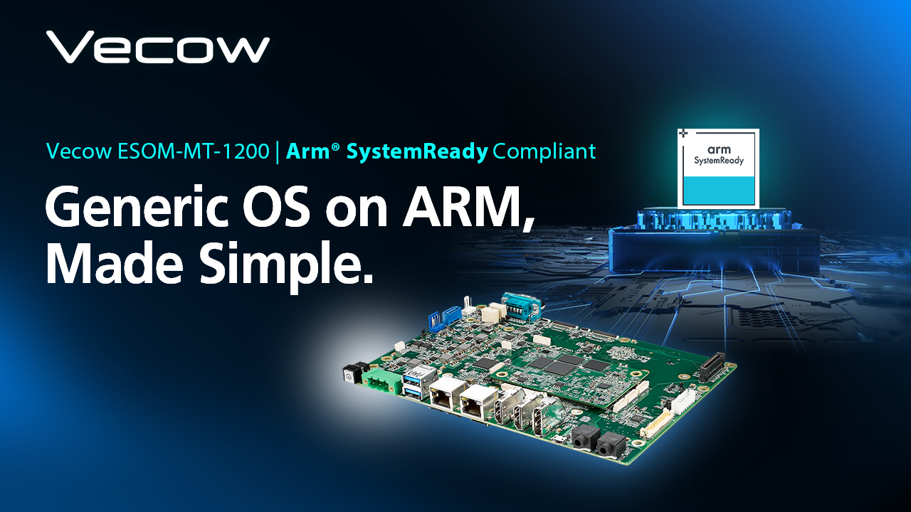 Vecow Eliminates Custom BSP Hassles as ESOM-MT-1200 Achieves Arm® SystemReady Compliance
